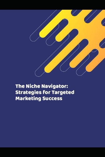 The Niche Navigator Strategies for Targeted Marketing Success