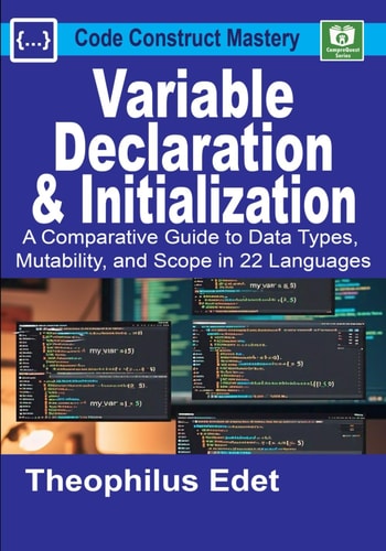 Variable Declaration and Initialization A Comparative Guide to Data Types, Mutability, and Scope in 22 Languages