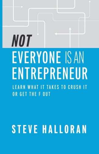 Not Everyone Is An Entrepreneur Learn What It Takes to Crush It Or Get The F Out