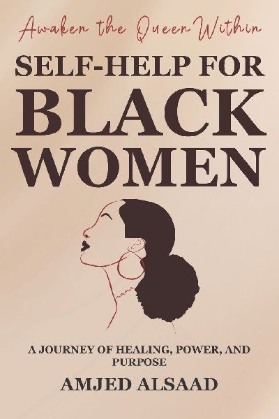 Awaken the Queen Within: A Self-Help for Black Women: A Journey of Healing, Power, and Purpose