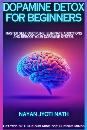 Dopamine Detox for Beginners Master Self-Discipline, Eliminate Addictions, and Reboot Your Dopamine System