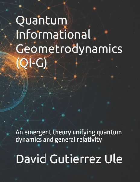 Quantum Informational Geometrodynamics (QI-G): An emergent theory unifying quantum dynamics and general relativityD
