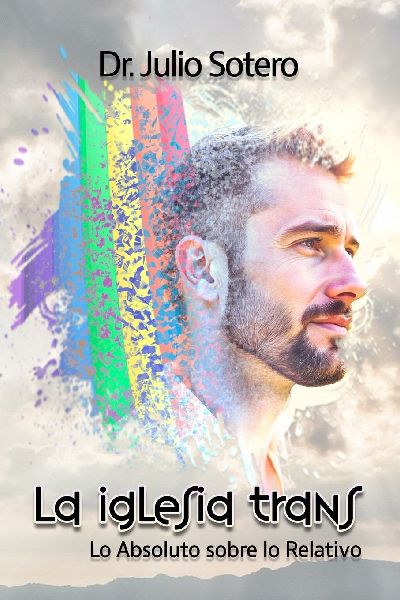La Iglesia Trans: Lo Absoluto sobre lo Relativo