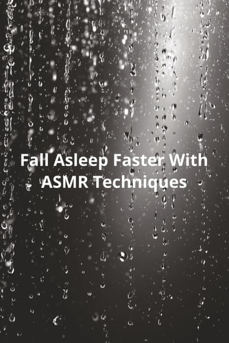 Fall Asleep Faster With ASMR Techniques