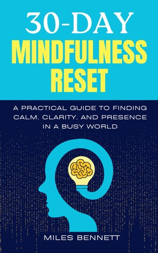 30-Day Mindfulness Reset Find Calm, Clarity, and Focus in a Busy World