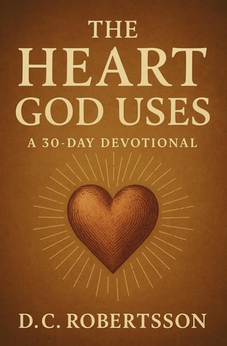 The Heart God Uses A 30-Day Devotional