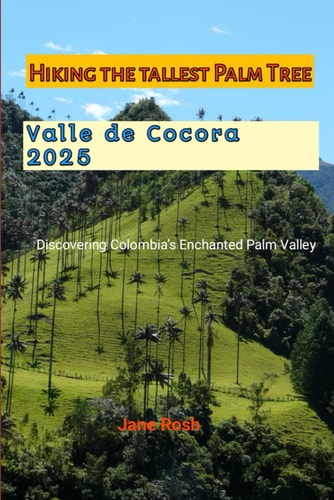 Hiking Valle de Cocora Colombia 2025 Discovering Colombia's Enchanted Palm Valley