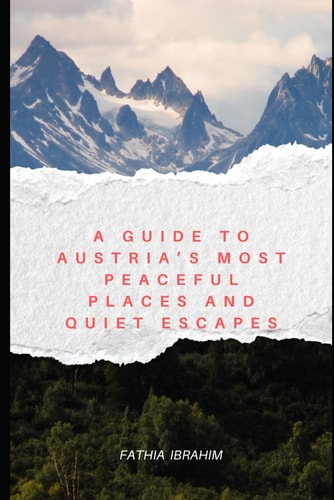 A Guide to Austria's Most Peaceful Places and Quiet Escapes