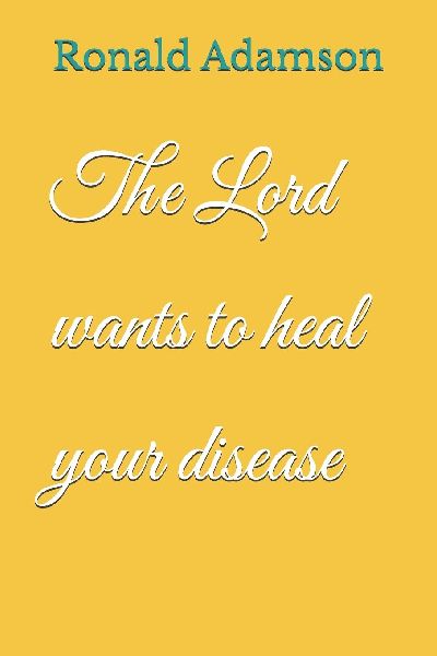 The Lord wants to heal your disease