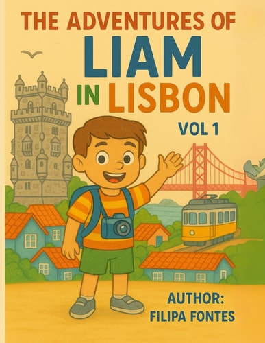 The Adventures of Liam in Lisbon A Fun Story Packed with Games, Activities, and Tons of Surprises!