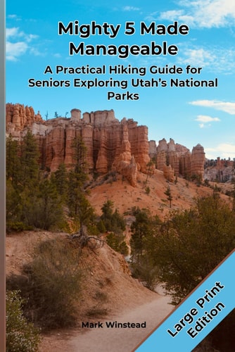 Mighty 5 Made Manageable A Senior's Guide to Hiking Utah's National Parks