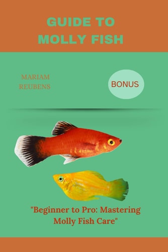 Guide to Molly Fish "Beginner to Pro: Mastering Molly Fish Care"
