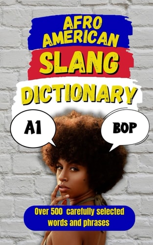 Afro American Slang Dictionary 500 Words That Bring the Culture, the Flavor, and the Real Talk