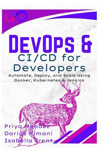 DevOps & CI/CD for Developers Automate, Deploy, and Scale Using Docker, Kubernetes & Jenkins
