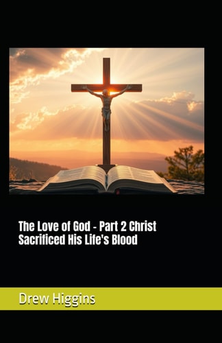 The Love of God - Part 2 Christ Sacrificed His Life's Blood