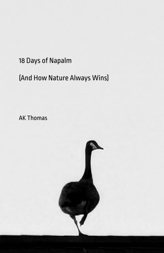 18 Days of Napalm (And How Nature Always Wins)