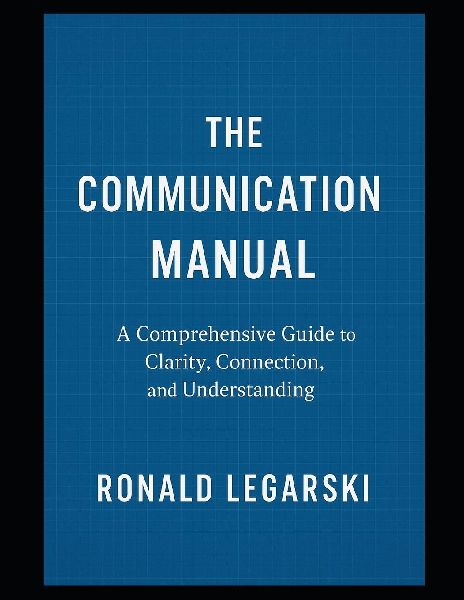 The Communication Manual: A Comprehensive Guide to Clarity, Connection, and Understanding