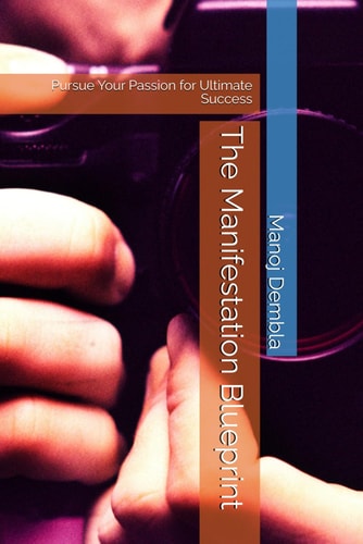 The Manifestation Blueprint Pursue Your Passion for Ultimate Success