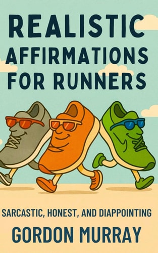 Realistic Affirmations for Runners A Sarcastic Gag Book of Affirmations to Laugh Through Every Mile