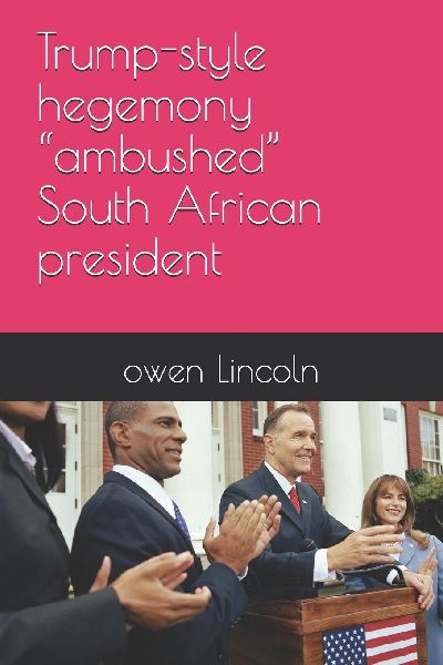 Trump-style hegemony ambushed South African president