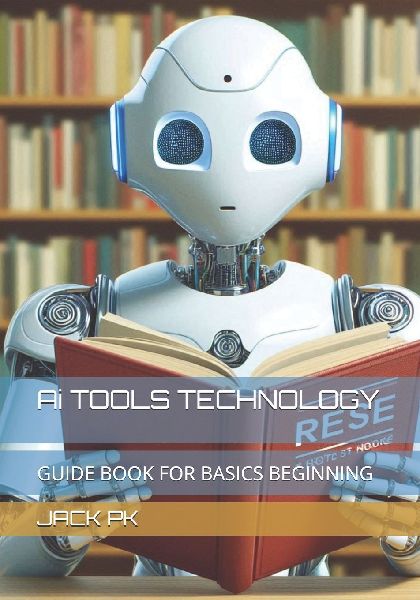 Ai TOOLS TECHNOLOGY: GUIDE BOOK FOR BASICS BEGINNING