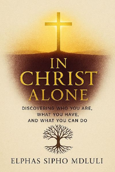 In Christ Alone: Discovering Who You Are, What You Have, and What You Can Do