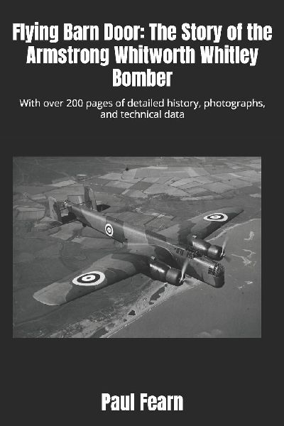 Flying Barn Door: The Story of the Armstrong Whitworth Whitley Bomber: With over 200 pages of detailed history, photographs, and technical data