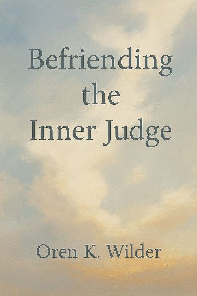 Befriending the Inner Judge: The Compassionate Journey from Self-Critique to Self-Kindness