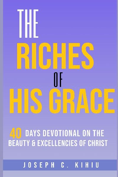 The Riches of His Grace: A 40-Days Devotional on the Beauty and Excellencies of Christ