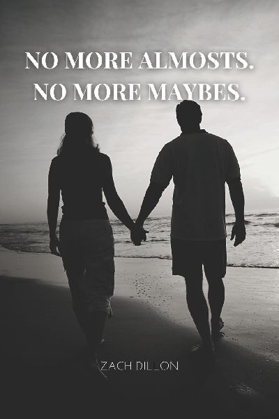 No More Almosts, No More Maybes