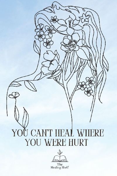 You Cant Heal Where You Were Hurt