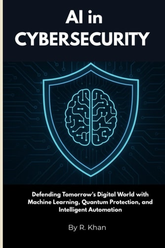 AI in Cybersecurity Defending Tomorrow's Digital World with Machine Learning, Quantum Protection, and Intelligent Automation