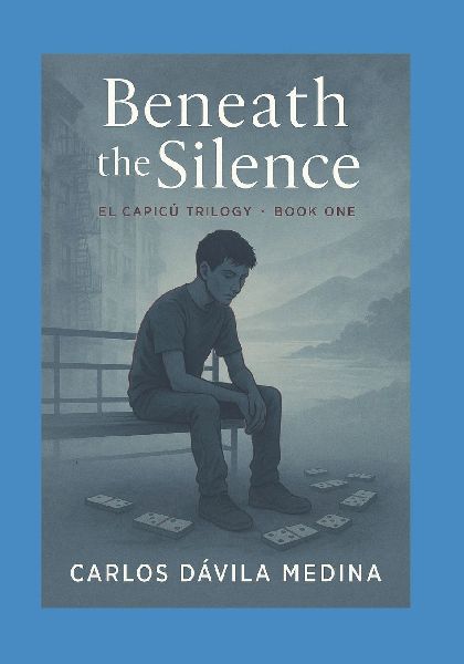 Beneath the Silence: El Capicú Trilogy : Book One The Quiet Before He Finds His Voice.