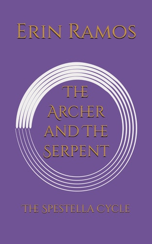 The Archer and The Serpent The Spestella Cycle