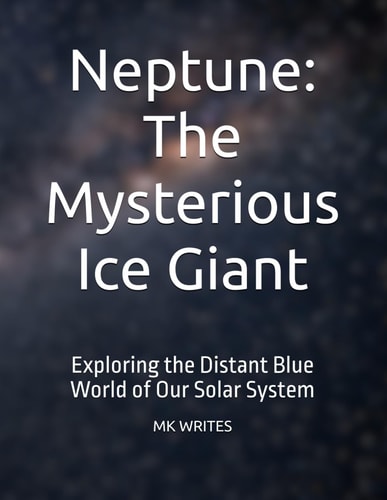 Neptune The Mysterious Ice Giant: Exploring the Distant Blue World of Our Solar System