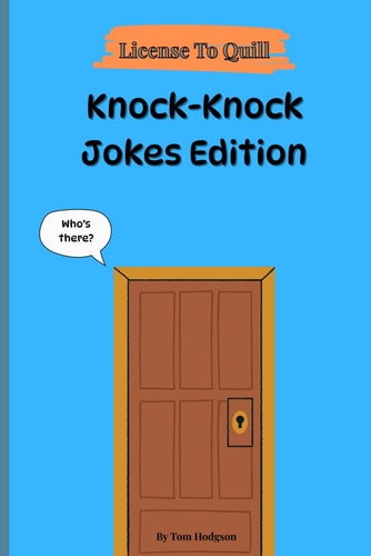 License To Quill Knock-Knock Jokes: Clean and Corny Knock-Knock Jokes to Annoy Everyone You Love
