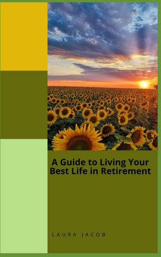 A Guide to Living Your Best Life in Retirement Exploring Meaningful Ways to Fill Your Days"