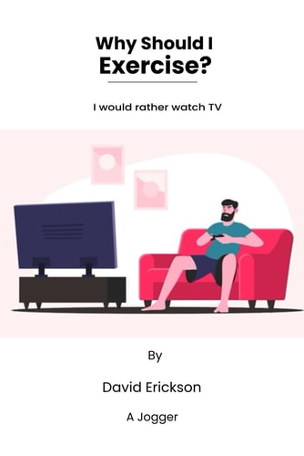 Why Should I Exercise? I Would Rather Watch TV