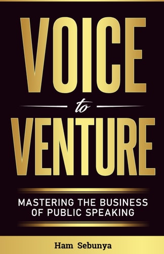 Voice to Venture Mastering the Business of Public Speaking
