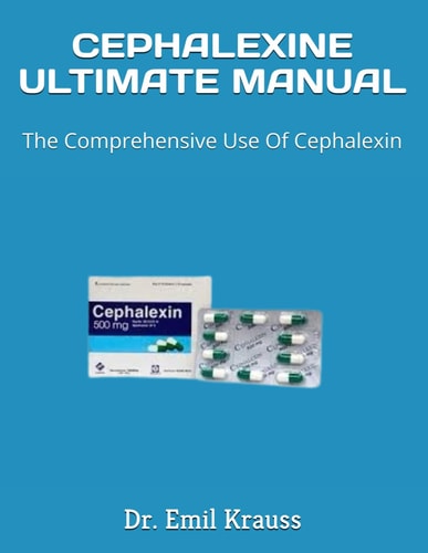 Cephalexine Ultimate Manual The Comprehensive Use Of Cephalexin