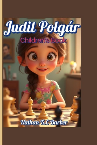 Judit Polgár Children's Book (No Limits, Just Moves!) How She Played Chess Like No Other and Made the World Take Notice