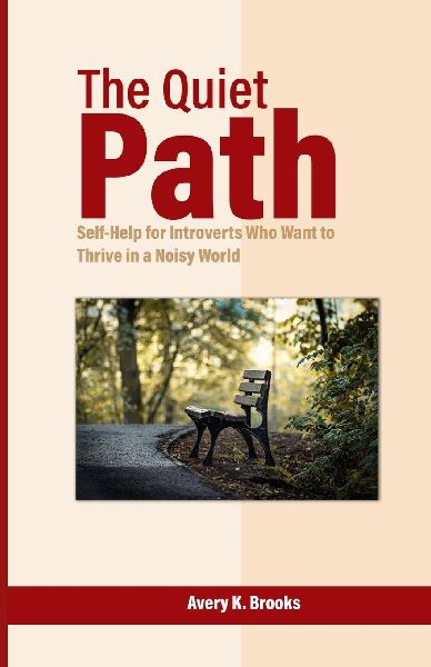 The Quiet Path: Self-Help for Introverts Who Want to Thrive in a Noisy World