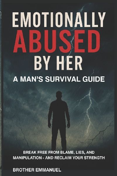 Emotionally Abused by Her: A Mans Survival Guide: Break Free from Blame, Lies, and Manipulation - And Reclaim Your Strengt
