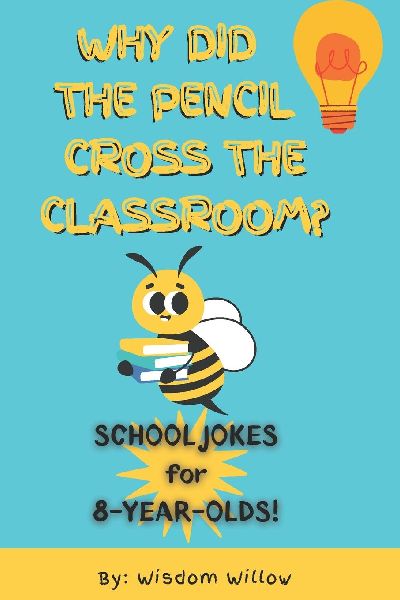 Why did the pencil cross the classroom?: Hilarious School Jokes to Make Kids Giggle