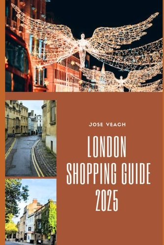 London Shopping Guide 2025 Your Essential Companion to London's Best Shops, Streets, and Markets