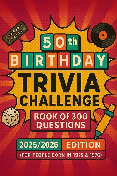 50th Birthday Trivia Challenge Book of 300 Questions: 2025/2026 Edition (For People Born in 1975 & 1976)