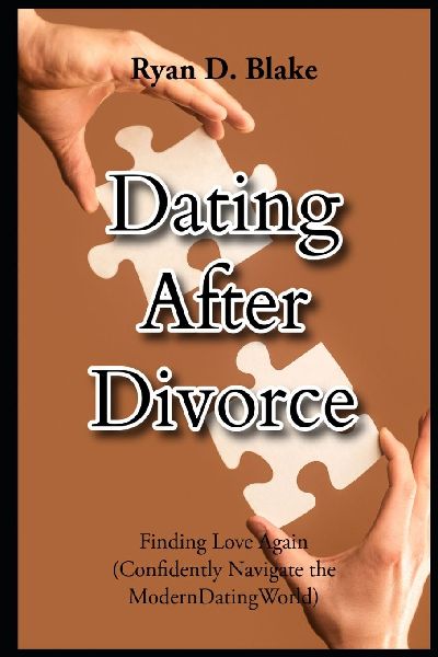 Dating After Divorce  Finding Love Again Confidently Navigate the Modern Dating World