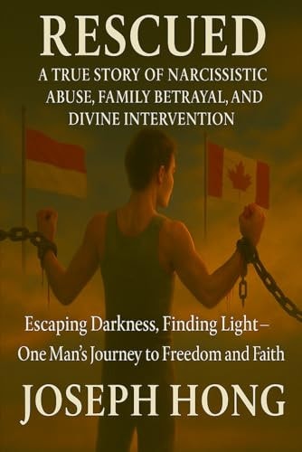 A True Story of Narcissistic Abuse, Family Betrayal, and Divine Intervention Escaping Darkness, Finding Light - One Man's Journey to Freedom and Faith