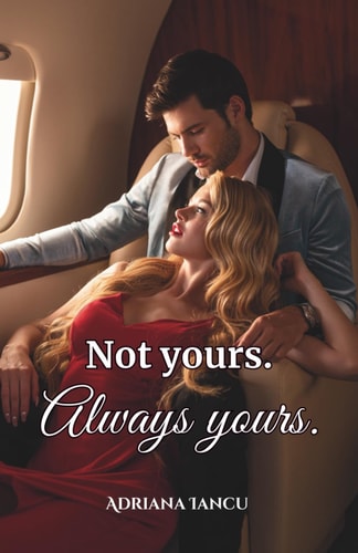 Not Yours. Always Yours A Billionaire Romance Full of Secrets, Heat, and a Second Chance at Love