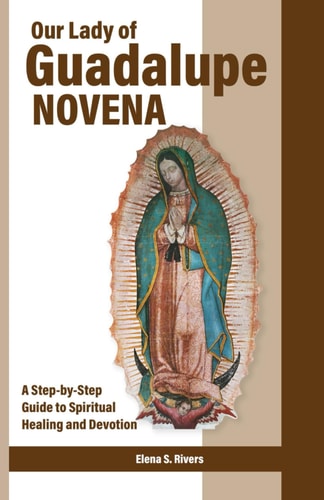 Our Lady of Guadalupe Novena A Step-by-Step Guide to Spiritual Healing and Devotion